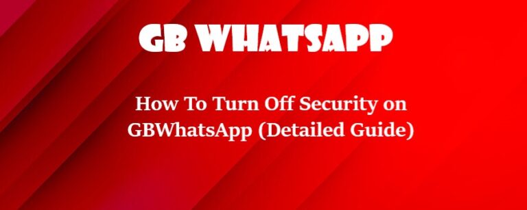 How to Turn Off Security on GBWhatsApp: A [Detailed Guide]